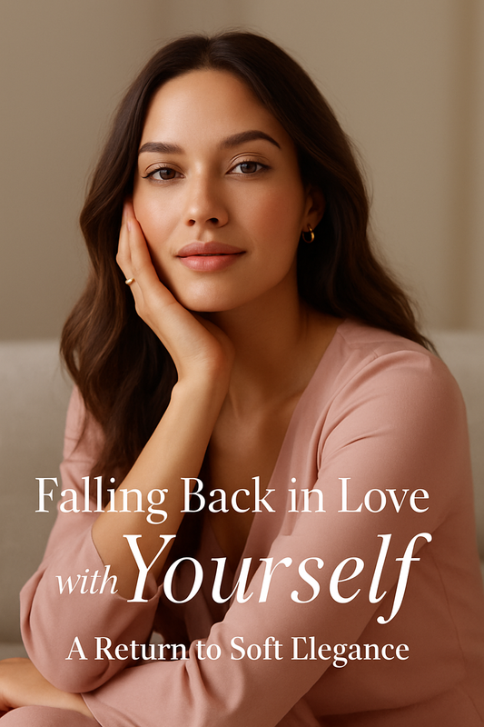The Art of Soft Elegance: Falling Back in Love with Yourself